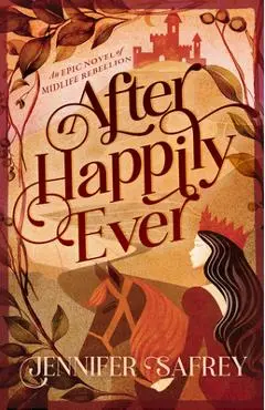 After Happily Ever: An Epic Novel of Midlife Rebellion - Jennifer Safrey