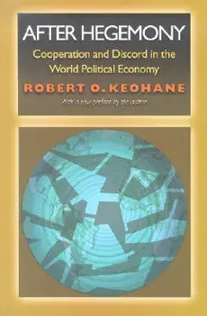 After Hegemony: Cooperation and Discord in the World Political Economy, Paperback/Robert O. Keohane