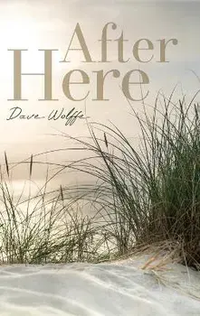 After Here, Hardcover/Dave Wolffe