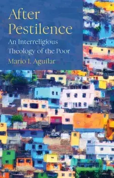 After Pestilence: An Interreligious Theology of the Poor, Paperback/Mario I. Aguilar