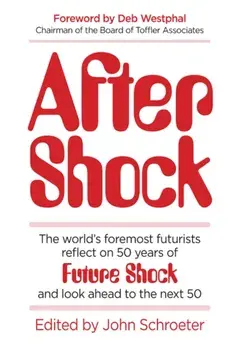 After Shock. The Worldas Foremost Futurists Reflect on 50 Years of Future Shockaand Look Ahead to the Next 50, Hardback/Po Bronson