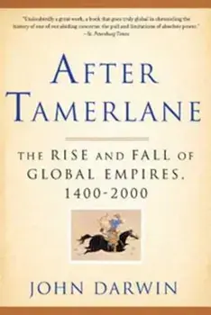 After Tamerlane: The Rise and Fall of Global Empires, 1400-2000, Paperback/John Darwin