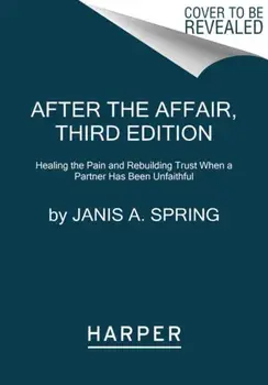 After the Affair. Healing the Pain and Rebuilding Trust When a Partner Has Been Unfaithful, Paperback/Janis A. Spring