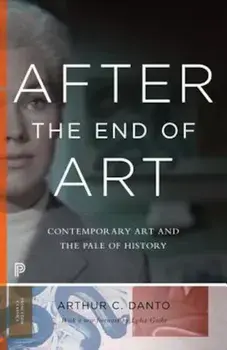 After the End of Art: Contemporary Art and the Pale of History, Paperback/Arthur C. Danto