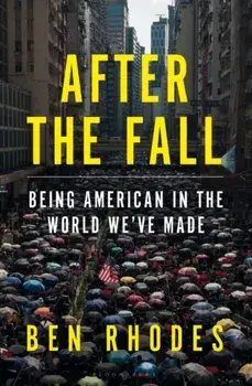 After the Fall. Being American in the World We've Made, Paperback/Rhodes Ben Rhodes