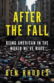 After the Fall. The Rise of Authoritarianism in the World We've Made, Paperback/Ben Rhodes