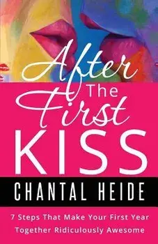 After The First Kiss: Making Your First Year Together Ridiculously Awesome, Paperback/Chantal Heide
