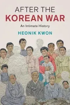 After the Korean War: An Intimate History, Hardcover/Heonik Kwon