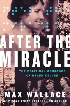 After the Miracle. The Political Crusades of Helen Keller, Hardback/***