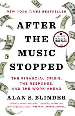 After the Music Stopped: The Financial Crisis, the Response, and the Work Ahead - Alan S. Blinder