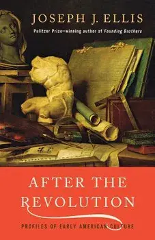 After the Revolution: Profiles of Early American Culture, Paperback/Joseph J. Ellis