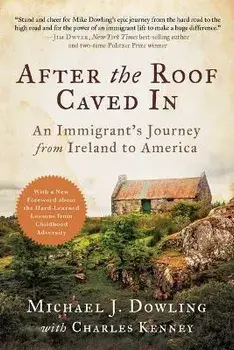 After the Roof Caved in: An Immigrant's Journey from Ireland to America, Paperback/Michael J. Dowling