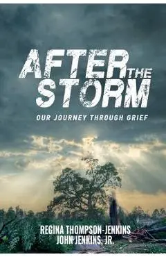 After The Storm: Our Journey through Grief - Regina Thompson-jenkins