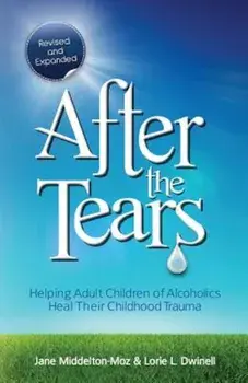 After the Tears: Helping Adult Children of Alcoholics Heal Their Childhood Trauma, Paperback/Jane Middelton-Moz