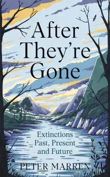 After They're Gone. Extinctions Past, Present and Future, Hardback/Peter Marren