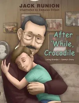 After 'While, Crocodile: Losing Grandpa-Sammy's Story, Paperback/Jack Runion