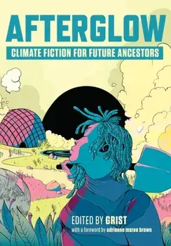 Afterglow. Climate Fiction for Future Ancestors, Paperback/Grist