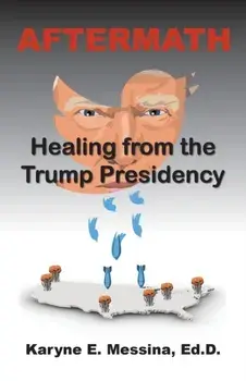 Aftermath: Healing from the Trump Presidency, Paperback/Karyne E. Messina