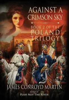 Against a Crimson Sky (The Poland Trilogy Book 2), Hardcover/James Conroyd Martin
