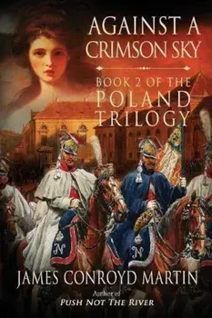 Against a Crimson Sky (the Poland Trilogy Book 2), Paperback/James Conroyd Martin
