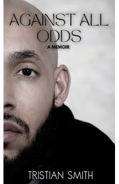 Against All Odds: A Memoir - Tristian Smith