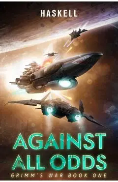 Against All Odds: Grimm's War, Book 1 - Jeffery H. Haskell