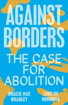 Against Borders. The Case for Abolition, Paperback/Gracie Mae Bradley