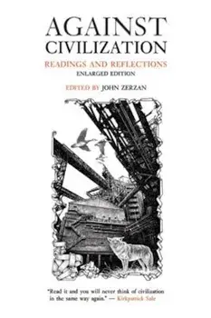 Against Civilization: Readings and Reflections, Paperback/John Zerzan