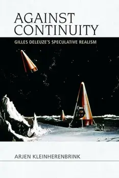 Against Continuity. Deleuze'S Speculative Realism, Paperback/Arjen Kleinherenbrink