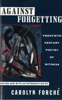 Against Forgetting: Twentieth-Century Poetry of Witness, Paperback/Carolyn Forche