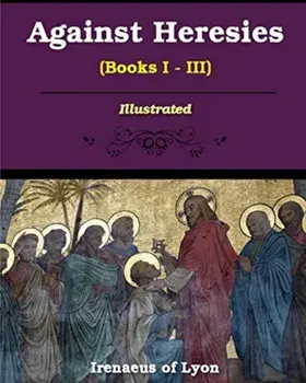 Against Heresies (Books I-III), Paperback/Irenaeus Of Lyons
