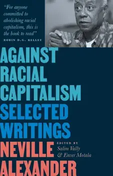 Against Racial Capitalism. Selected Writings, Paperback/Neville Alexander