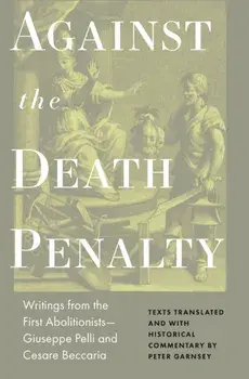Against the Death Penalty. Writings from the First Abolitionists-Giuseppe Pelli and Cesare Beccaria, Hardback/Giuseppie Pelli