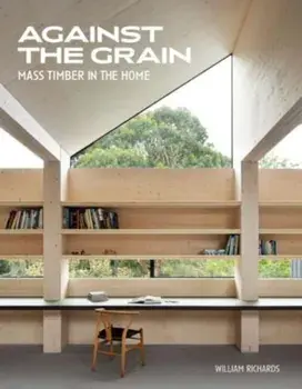 Against the Grain. Mass Timber in the Home, Hardback/William Richards