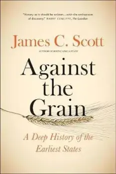 Against the Grain, Paperback/James C Scott
