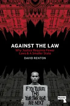 Against the Law. Why Justice Requires Fewer Laws and a Smaller State, New ed, Paperback/David Renton