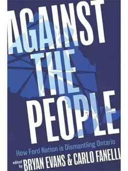 Against the People. How Ford Nation Is Dismantling Ontario, Paperback/***