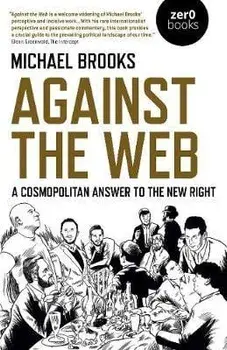 Against the Web: A Cosmopolitan Answer to the New Right, Paperback/Michael Brooks