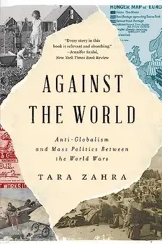 Against the World. Anti-Globalism and Mass Politics Between the World Wars, Paperback/Tara (University of Chicago) Zahra