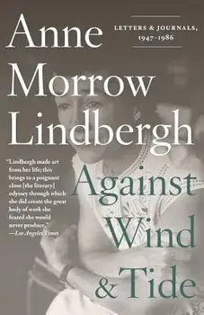 Against Wind and Tide: Letters and Journals, 1947-1986, Paperback/Anne Morrow Lindbergh