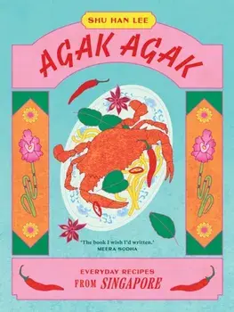Agak Agak. Everyday Recipes from Singapore, Hardback/Shu Han Lee