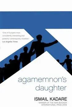 Agamemnon's Daughter, Paperback/Ismail Kadare