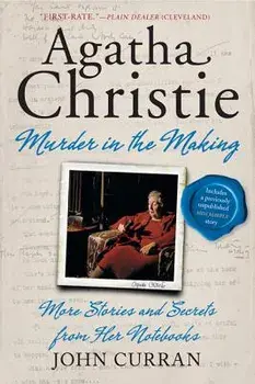 Agatha Christie: Murder in the Making: More Stories and Secrets from Her Notebooks, Paperback/John Curran