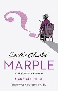 Agatha Christie’s Marple. Expert on Wickedness, Hardback/Mark Aldridge