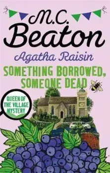 Agatha Raisin: Something Borrowed, Someone Dead, Paperback/M C Beaton