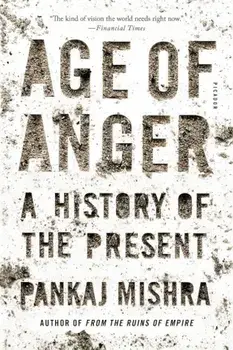 Age of Anger: A History of the Present, Paperback/Pankaj Mishra