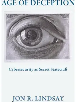 Age of Deception. Cybersecurity As Secret Statecraft, Paperback/Jon R. Lindsay