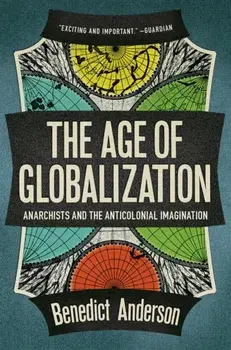 Age of Globalization. Anarchists and the Anticolonial Imagination, Paperback/Benedict Anderson