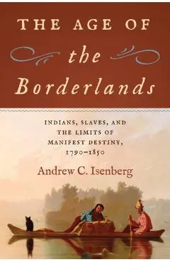 Age of the Borderlands - Andrew C (university Of Kansas) Isenberg