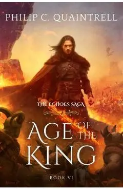 Age of the King: (The Echoes Saga: Book 6) - Philip C. Quaintrell